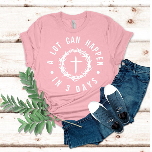 A Lot Can Happen in 3 Days Easter Shirt
