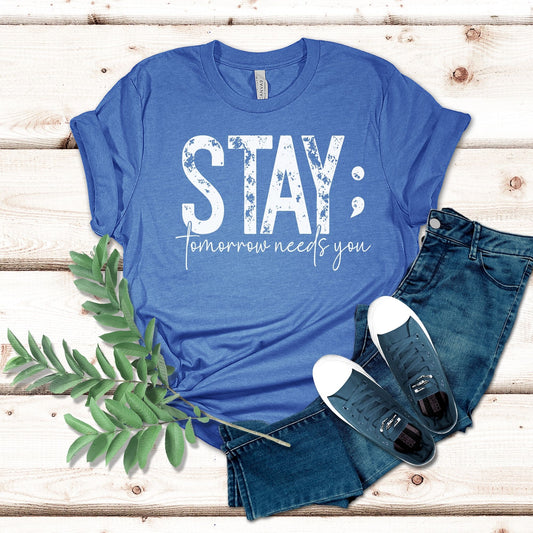 STAY; Tomorrow Needs You Shirt