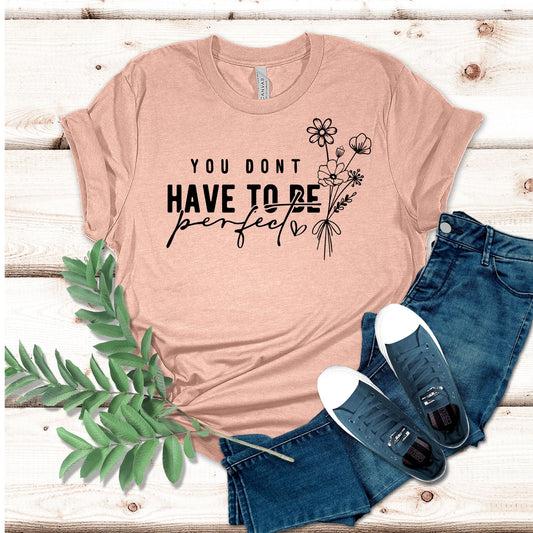 You Don’t Have to Be Perfect Shirt