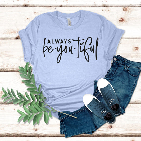 Always Be You -tiful Shirt