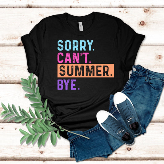 Sorry. Can’t. Summer. Bye. Shirt